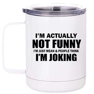 I'm Actually Not Funny I'm Just Really Mean 12 oz Stainless Steel Tumbler Cup