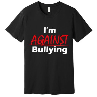 I'm Against Bulling Premium T-Shirt