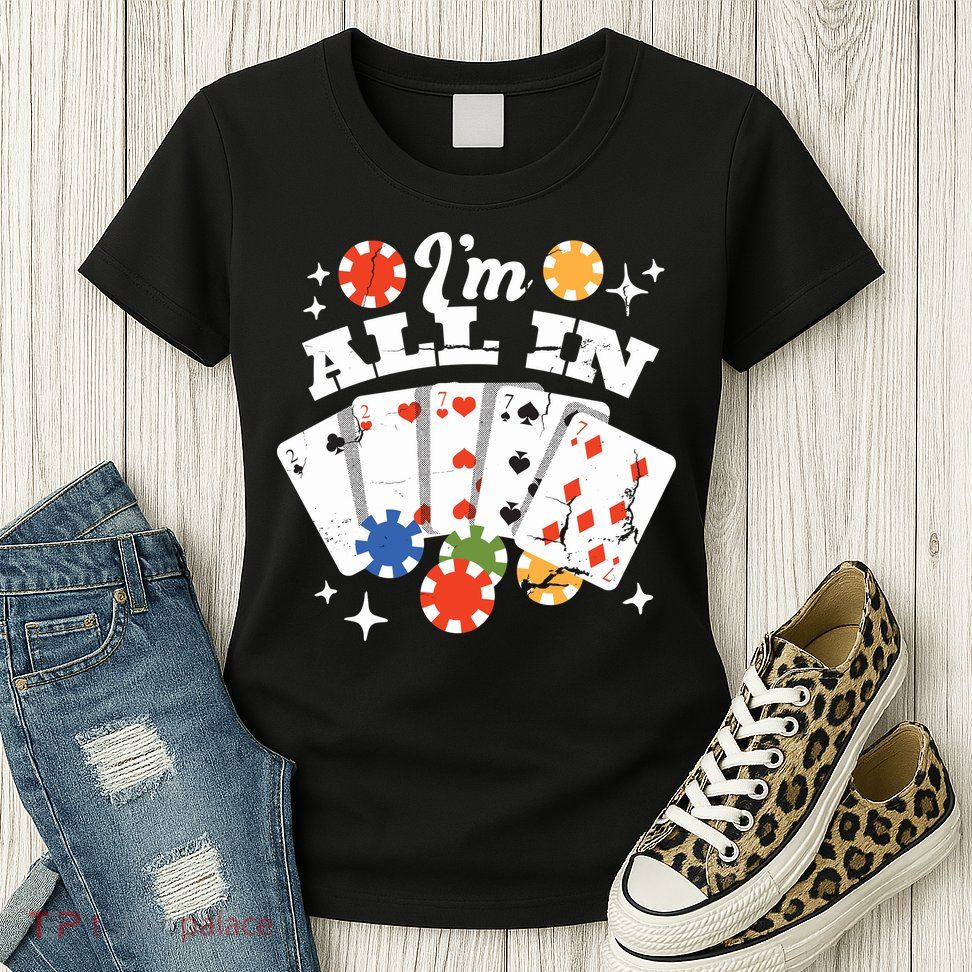 I'm All In Poker Cards Womens T-Shirt