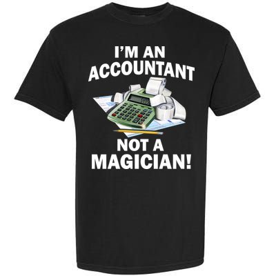 I'm An Accountant Not A Magician Garment-Dyed Heavyweight T-Shirt