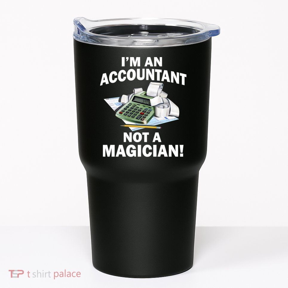 I'm An Accountant Not A Magician Tumbler