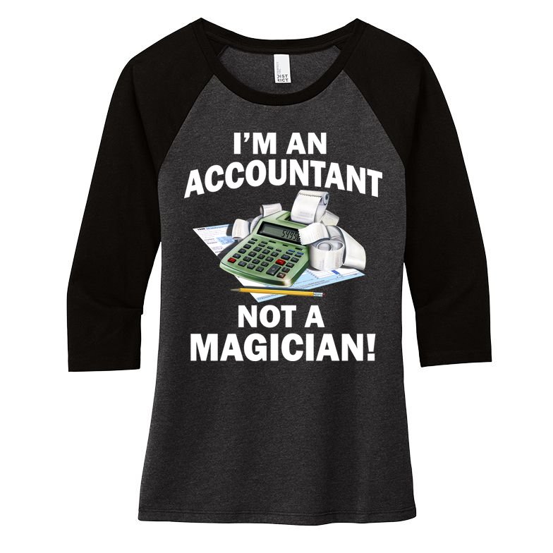 I'm An Accountant Not A Magician Women's Tri-Blend 3/4-Sleeve Raglan Shirt