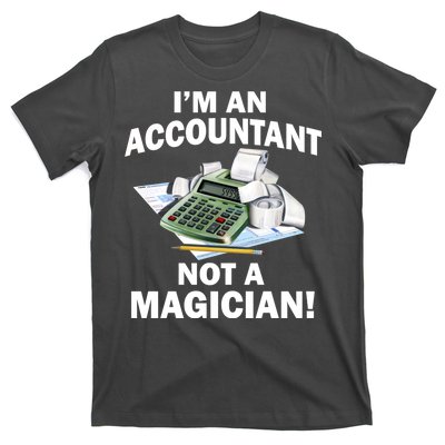 I'm An Accountant Not A Magician T-Shirt