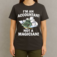 I'm An Accountant Not A Magician T-Shirt