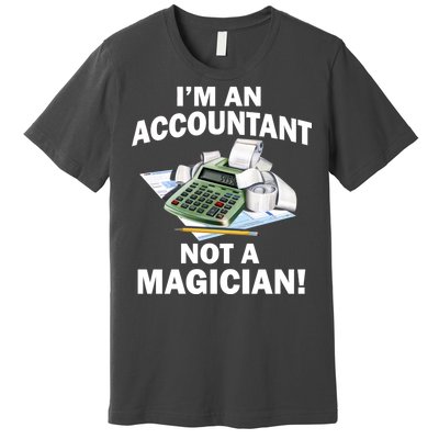 I'm An Accountant Not A Magician Premium T-Shirt