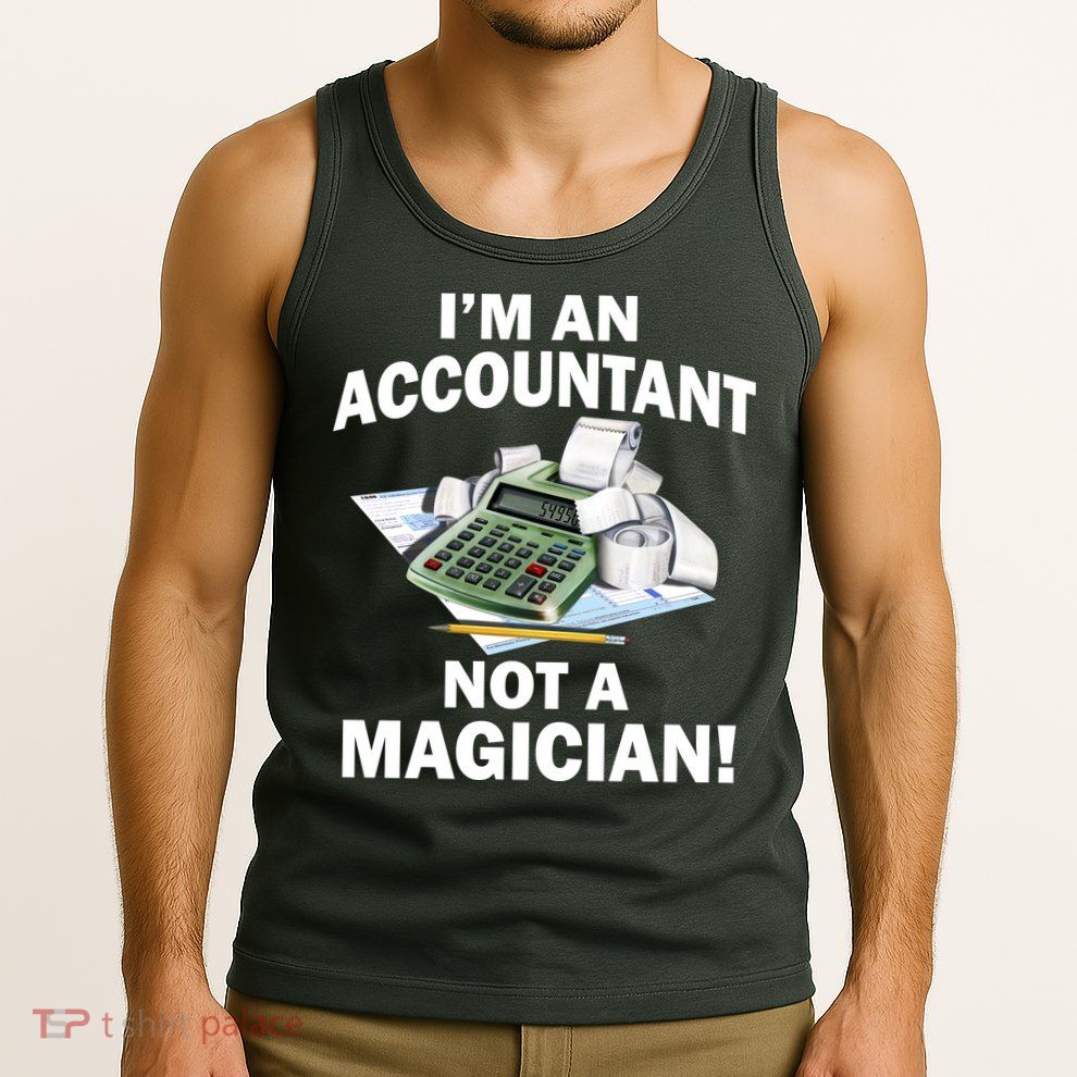 I'm An Accountant Not A Magician Tank Top