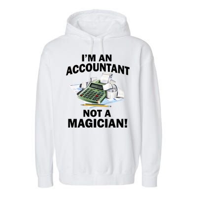 I'm An Accountant Not A Magician Garment-Dyed Fleece Hoodie