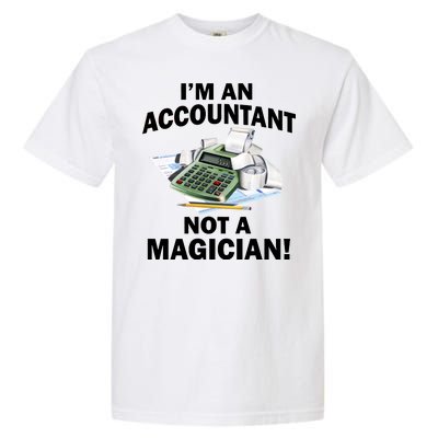 I'm An Accountant Not A Magician Garment-Dyed Heavyweight T-Shirt