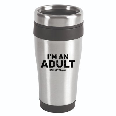 I'm An Adult Today Nah Not Really 16oz Travel Tumbler