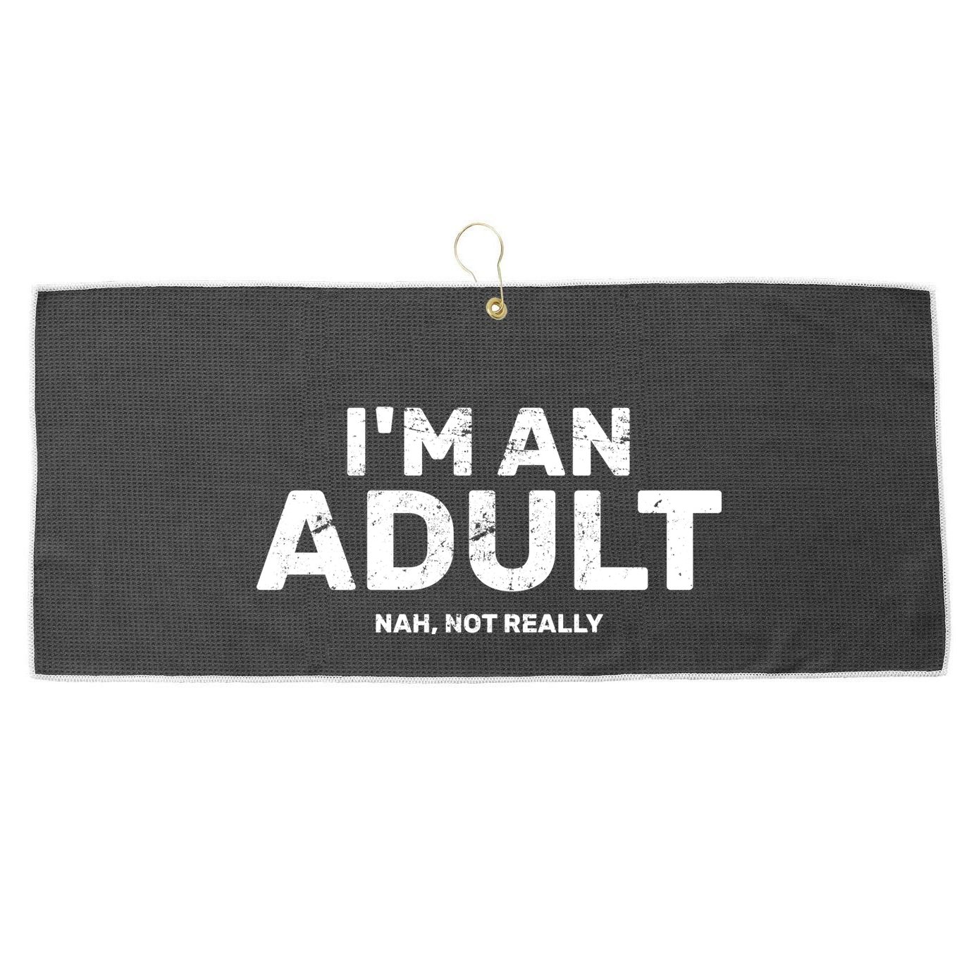 I'm An Adult Today Nah Not Really Large Microfiber Waffle Golf Towel