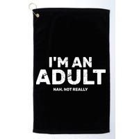 I'm An Adult Today Nah Not Really Golf Towel