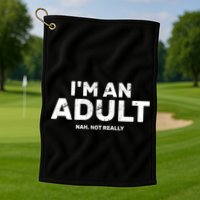 I'm An Adult Today Nah Not Really Golf Towel