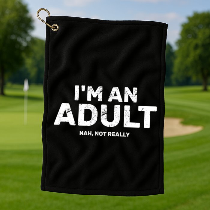 I'm An Adult Today Nah Not Really Golf Towel