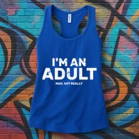 I'm An Adult Today Nah Not Really Womens Tank Top