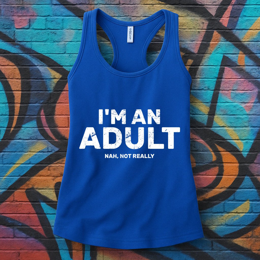 I'm An Adult Today Nah Not Really Womens Tank Top