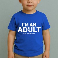 I'm An Adult Today Nah Not Really Toddler T-Shirt