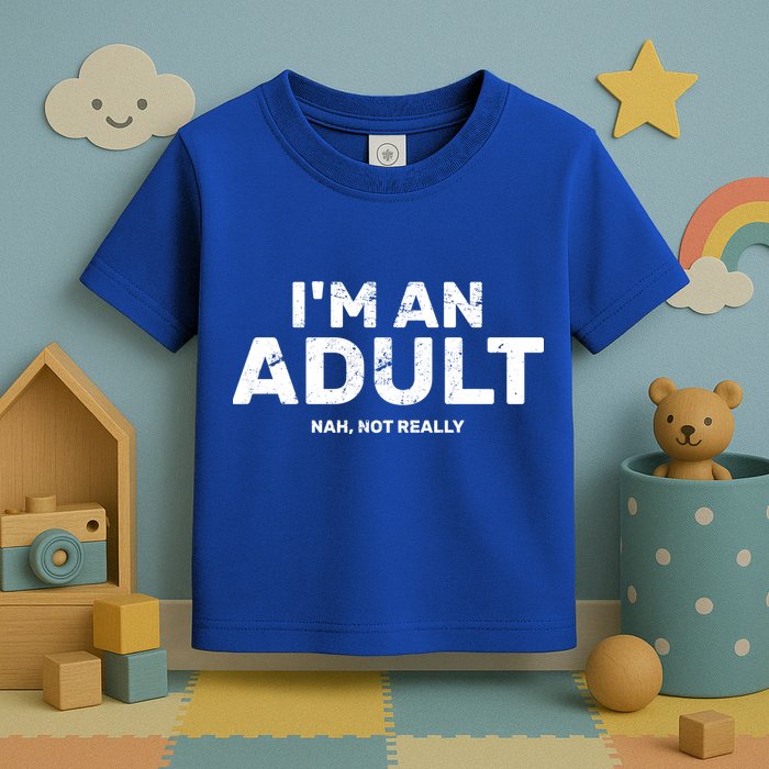 I'm An Adult Today Nah Not Really Toddler T-Shirt