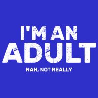 I'm An Adult Today Nah Not Really Toddler T-Shirt