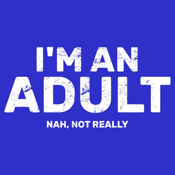 I'm An Adult Today Nah Not Really Toddler T-Shirt
