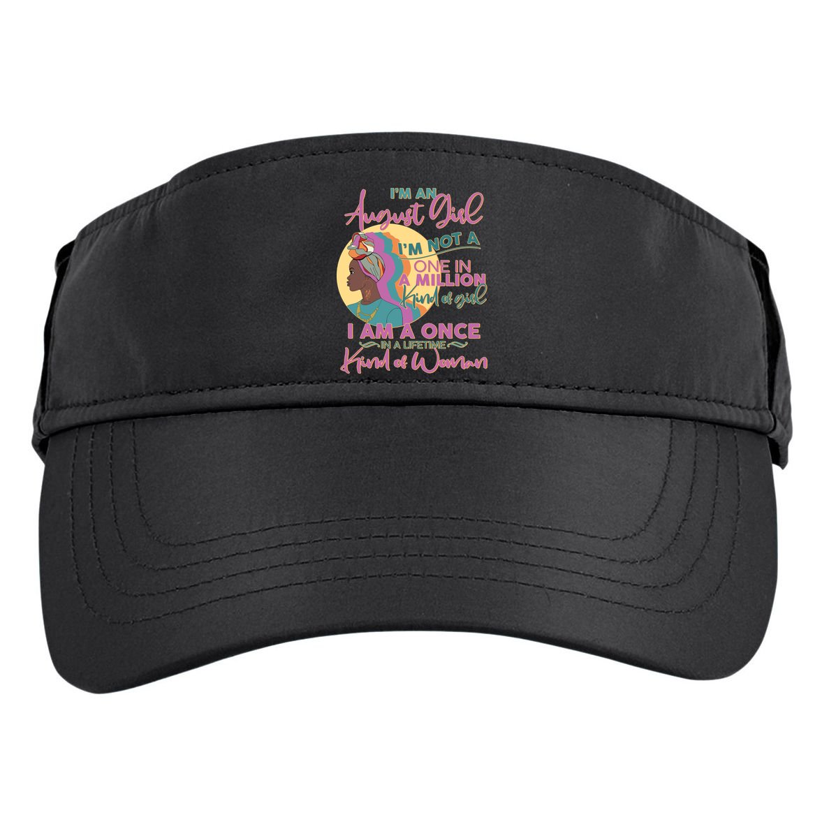 I'm An August Girl A Once In A Lifetime Woman Adult Drive Performance Visor