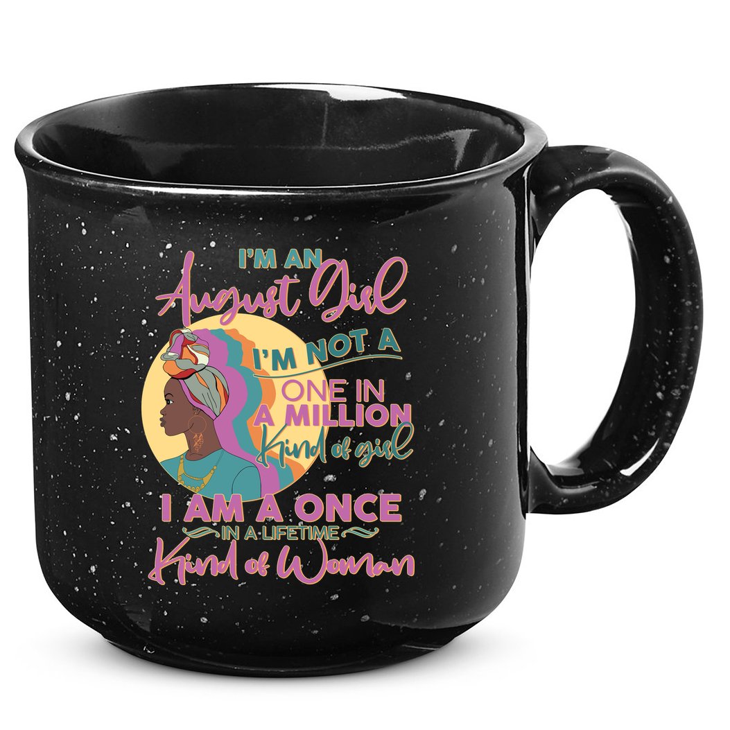 I'm An August Girl A Once In A Lifetime Woman 15oz Campfire Ceramic Mug