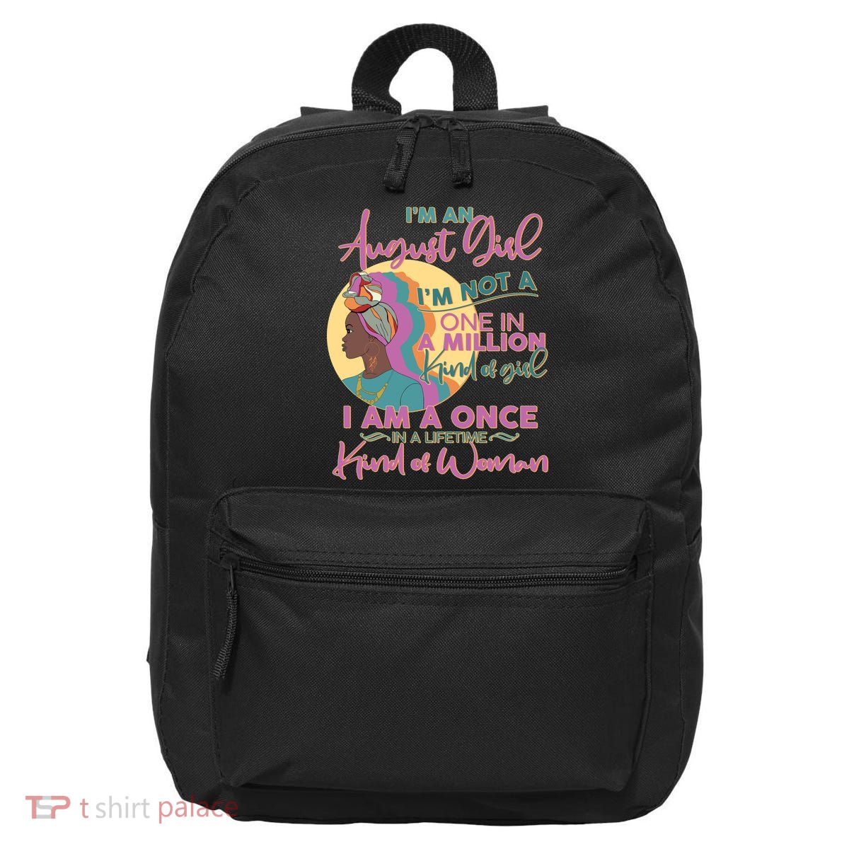 I'm An August Girl A Once In A Lifetime Woman 16 in Basic Backpack