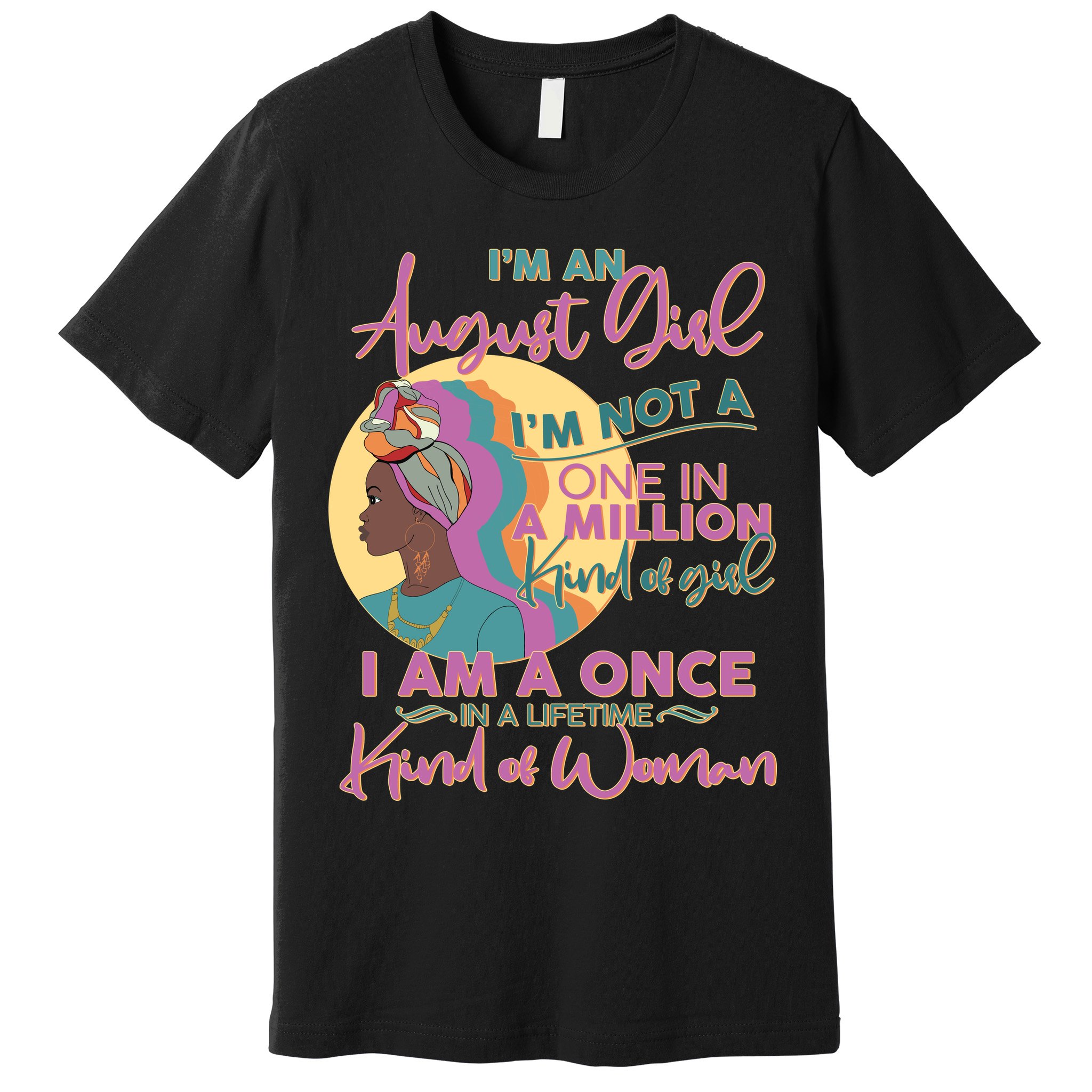 I'm An August Girl A Once In A Lifetime Woman Premium T-Shirt