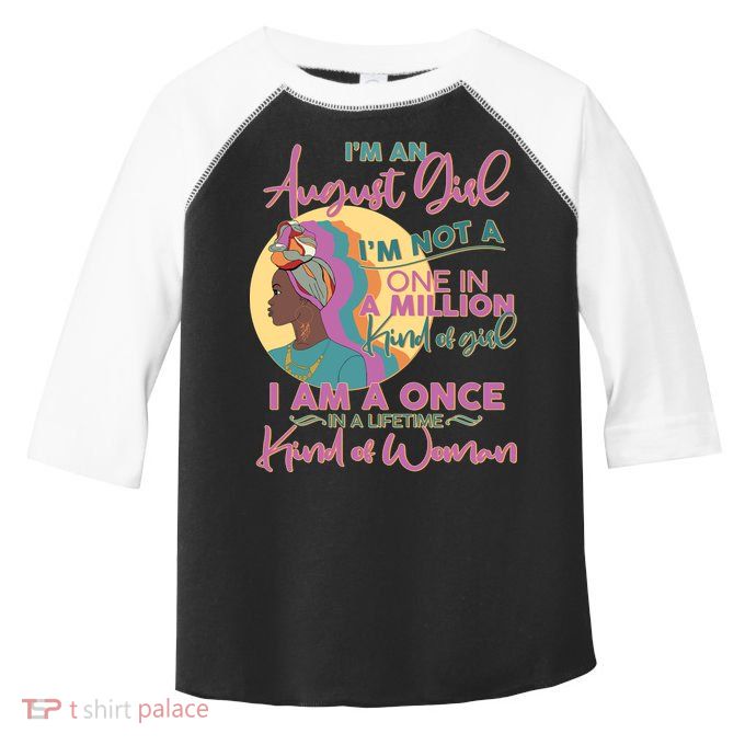 I'm An August Girl A Once In A Lifetime Woman Toddler Fine Jersey T-Shirt