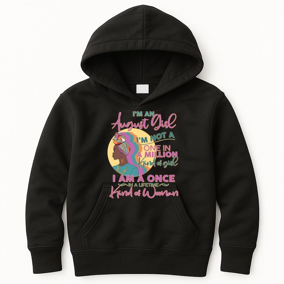 I'm An August Girl A Once In A Lifetime Woman Kids Hoodie