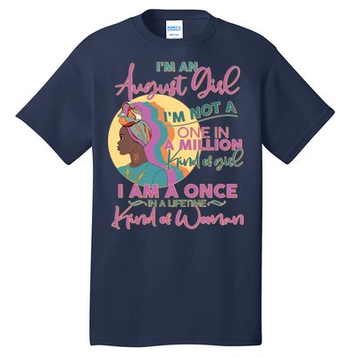 I'm An August Girl A Once In A Lifetime Woman Tall T-Shirt