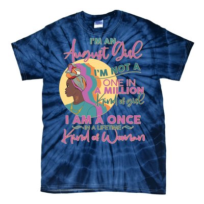 I'm An August Girl A Once In A Lifetime Woman Tie-Dye T-Shirt