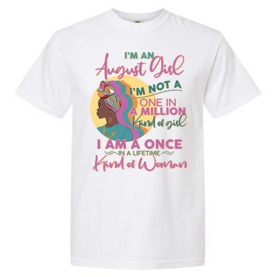 I'm An August Girl A Once In A Lifetime Woman Garment-Dyed Heavyweight T-Shirt