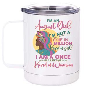 I'm An August Girl A Once In A Lifetime Woman 12 oz Stainless Steel Tumbler Cup