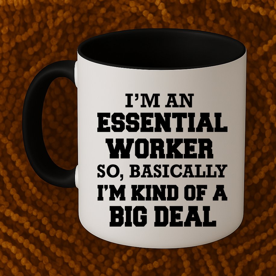 I'm An Essential Worker Kind Of A Big Deal Mug