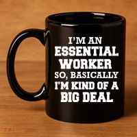 I'm An Essential Worker Kind Of A Big Deal 11oz C Handle Ceramic Mug