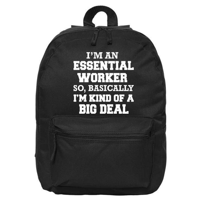I'm An Essential Worker Kind Of A Big Deal 16 in Basic Backpack