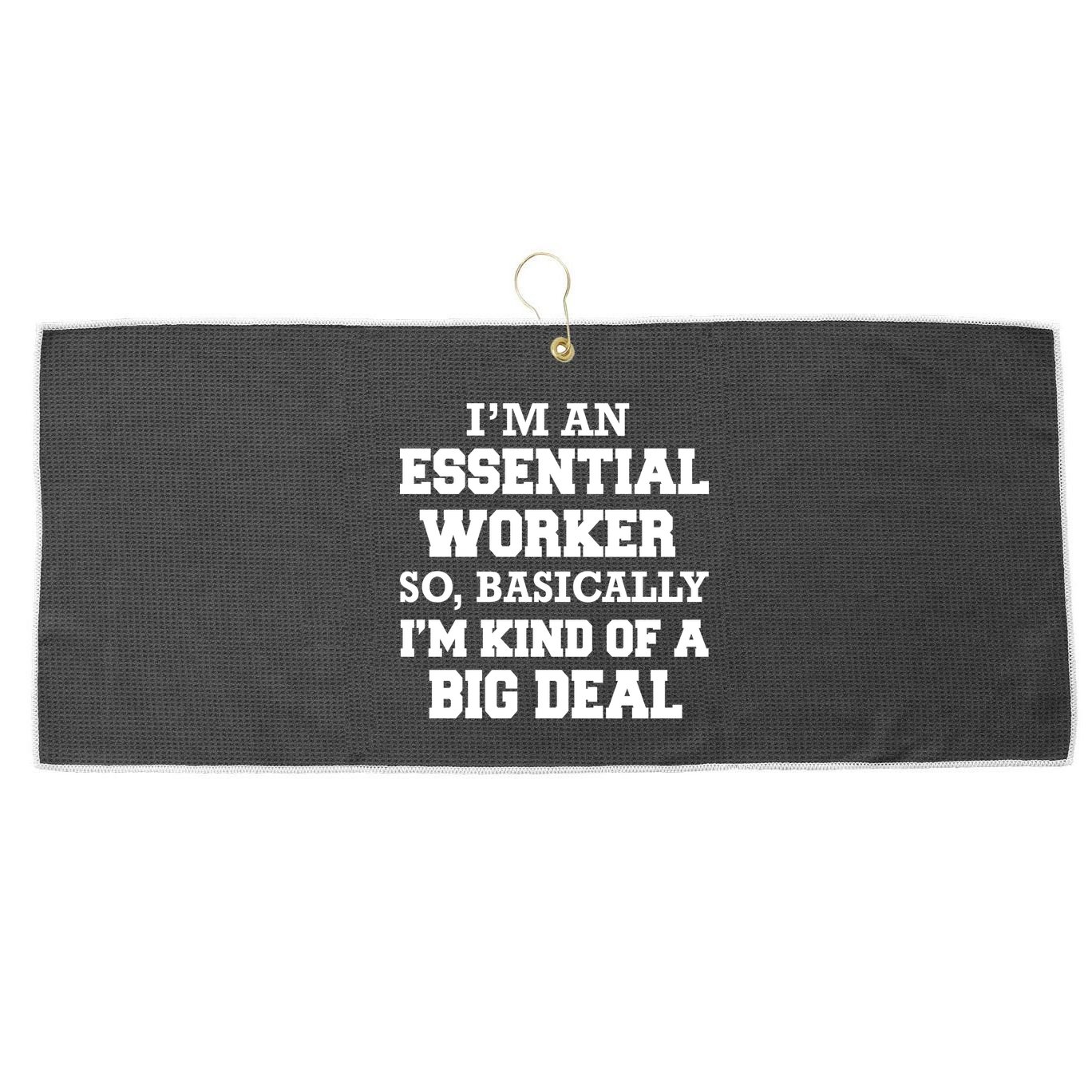 I'm An Essential Worker Kind Of A Big Deal Large Microfiber Waffle Golf Towel