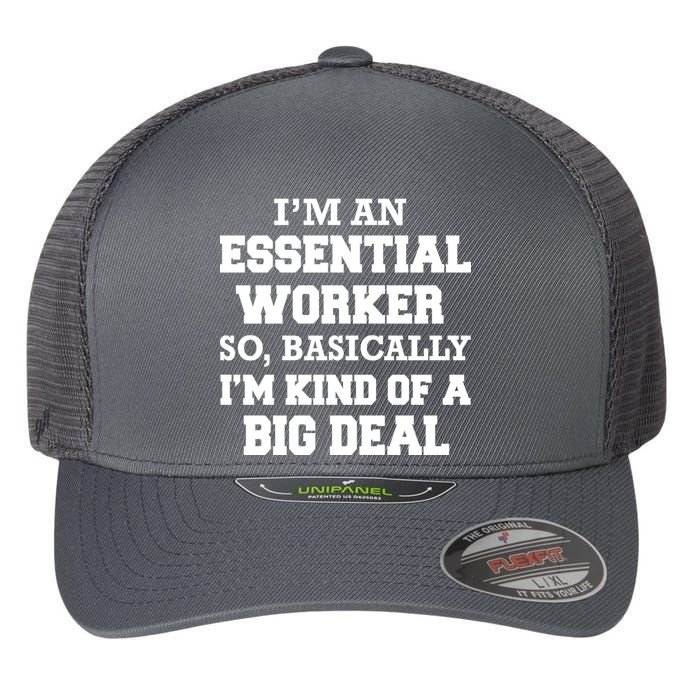 I'm An Essential Worker Kind Of A Big Deal Flexfit Unipanel Trucker Cap