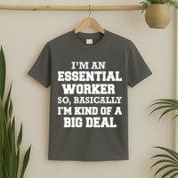I'm An Essential Worker Kind Of A Big Deal T-Shirt