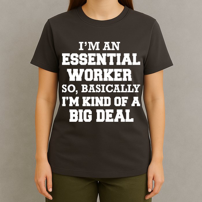 I'm An Essential Worker Kind Of A Big Deal T-Shirt