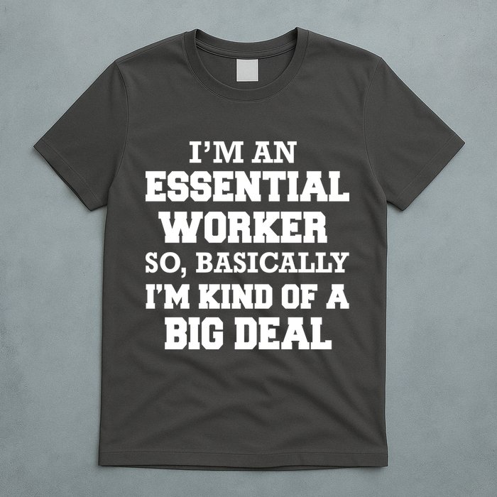 I'm An Essential Worker Kind Of A Big Deal T-Shirt