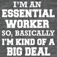 I'm An Essential Worker Kind Of A Big Deal T-Shirt