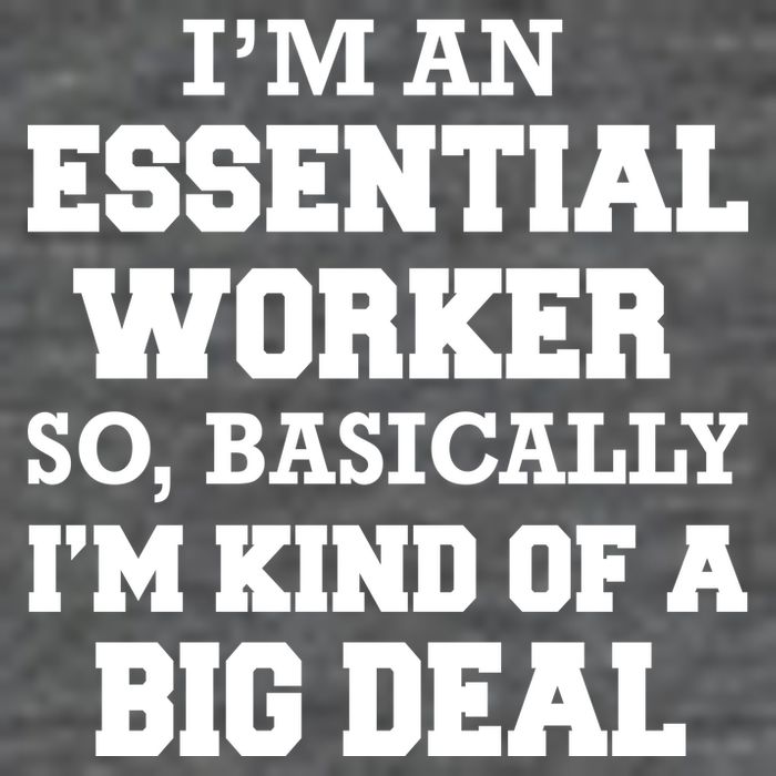 I'm An Essential Worker Kind Of A Big Deal T-Shirt