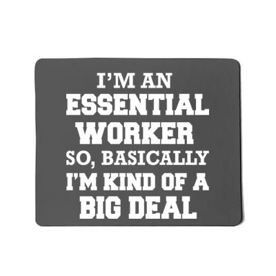 I'm An Essential Worker Kind Of A Big Deal Mousepad