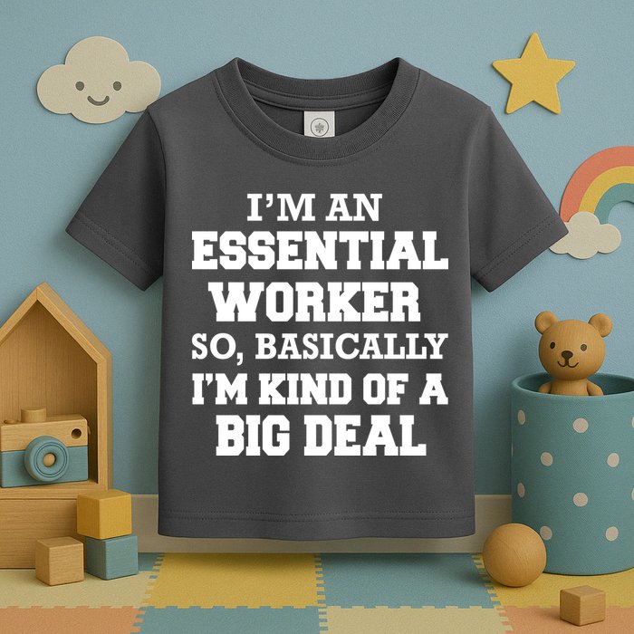 I'm An Essential Worker Kind Of A Big Deal Toddler T-Shirt