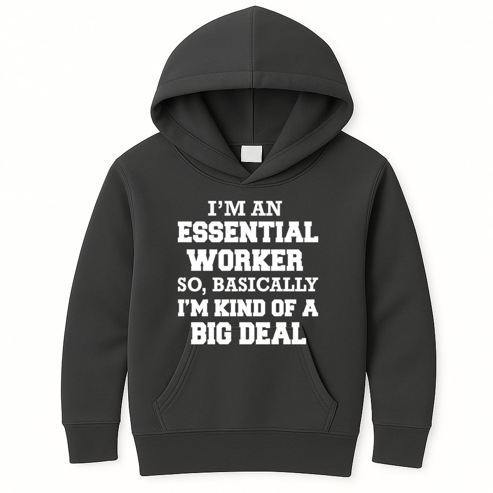 I'm An Essential Worker Kind Of A Big Deal Kids Hoodie
