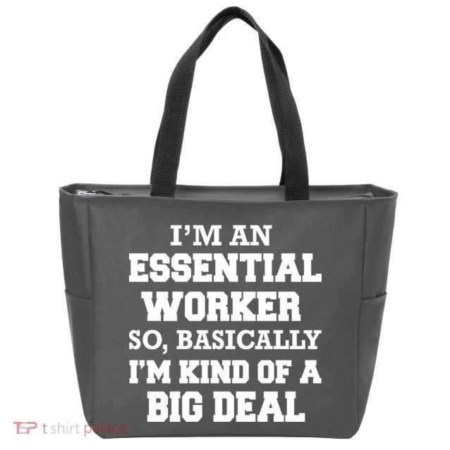 I'm An Essential Worker Kind Of A Big Deal Zip Tote Bag
