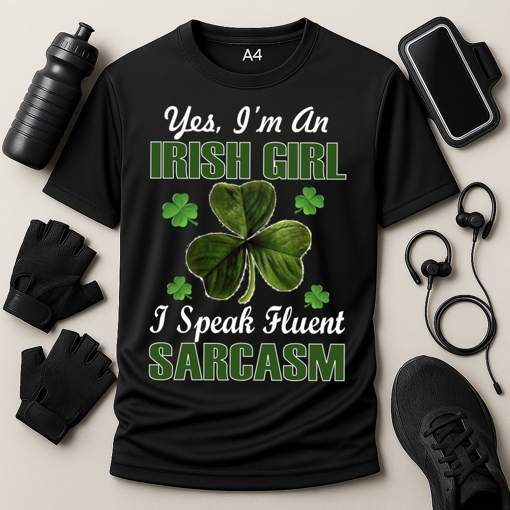 I'm An Irish Girl I Speak Fluent Sarcasm Performance Shirt