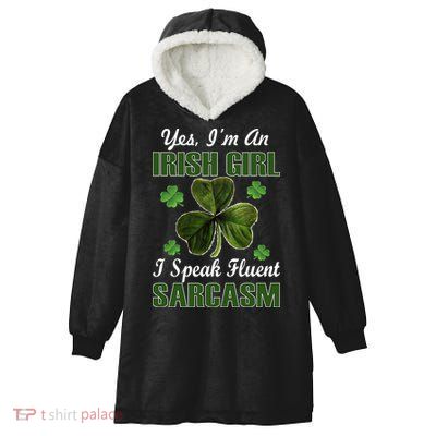 I'm An Irish Girl I Speak Fluent Sarcasm Hooded Wearable Blanket