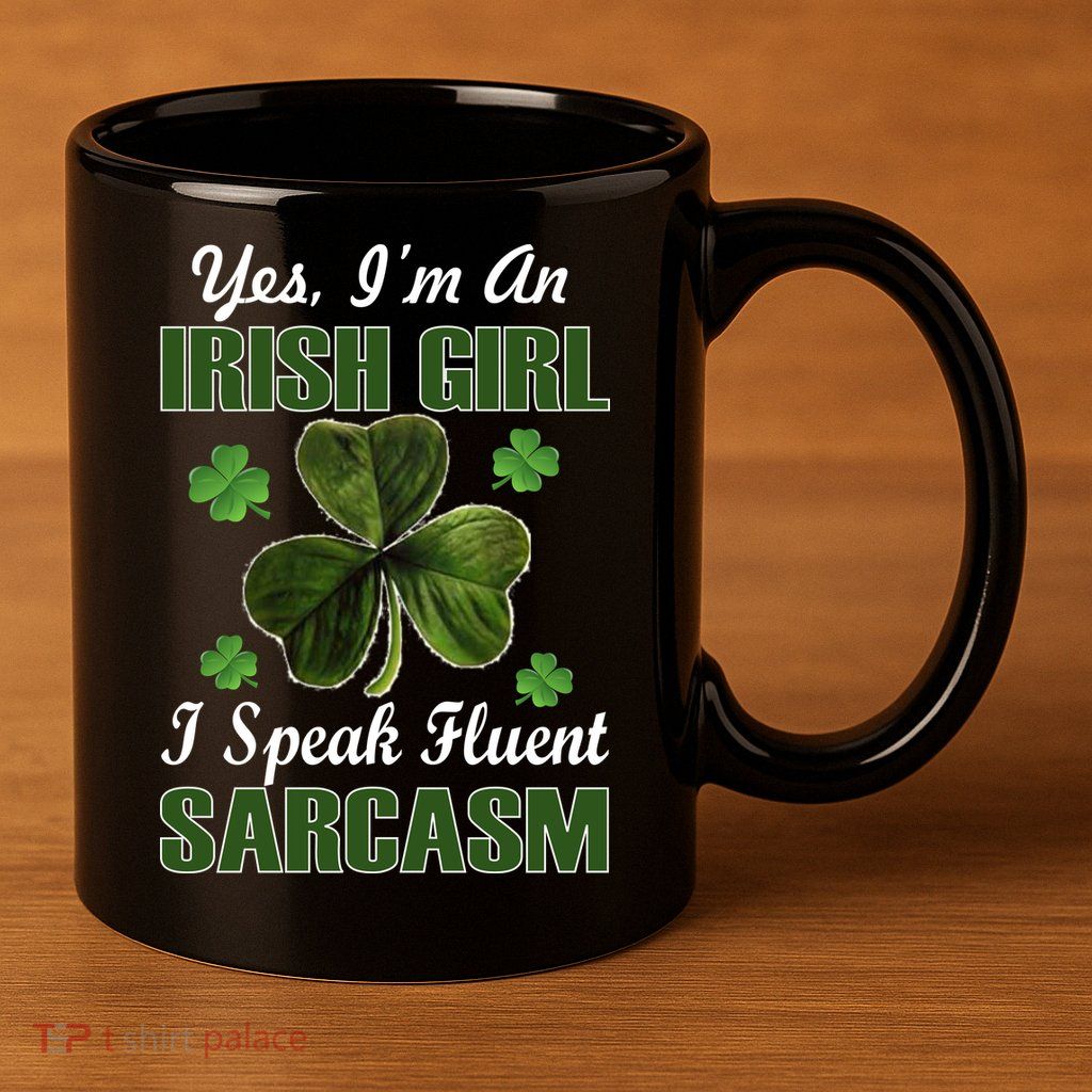 I'm An Irish Girl I Speak Fluent Sarcasm 11oz C Handle Ceramic Mug